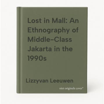 Lost in Mall: An Ethnography of Middle-Class Jakarta in the, Boeken, Verzenden, Gelezen, Lizzyvan Leeuwen