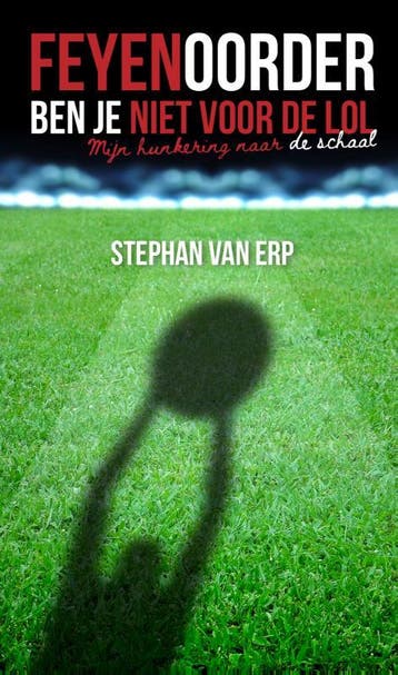 Feyenoorder ben je niet voor de lol. - Stephan van Erp, Verzenden, Zo goed als nieuw, Stephan van Erp