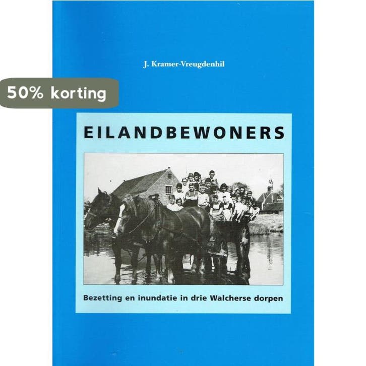 Eilandbewoners . Bezetting en inundatie in drie Walcherse, Boeken, Reisgidsen, Gelezen, Verzenden
