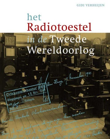 Het radiotoestel in de Tweede Wereldoorlog - Gidi Verheijen, Verzenden, Gelezen, Gidi Verheijen