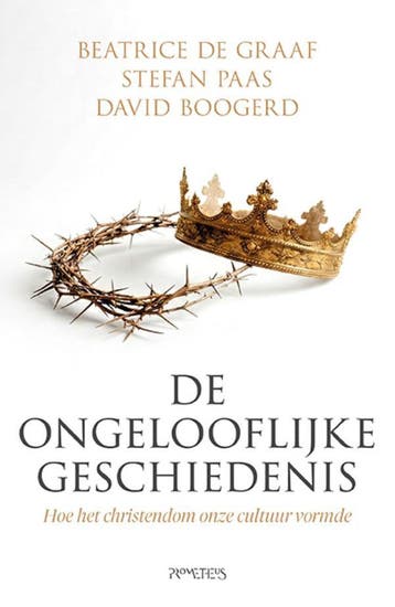 De Ongelooflijke Geschiedenis | Nieuw, Boeken, Ophalen of Verzenden, Nieuw, De Graaf, Beatrice / Paas, Stefan / Boogerd, David