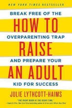 How to Raise an Adult 9781250093639 Julie Lythcott-Haims, Verzenden, Gelezen, Julie Lythcott-Haims