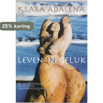 Leven in geluk - Klara Adalena 9789069636597, Boeken, Verzenden, Zo goed als nieuw, Klara Adalena