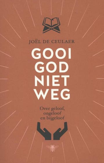 Gooi God niet weg - Joël De Ceulaer 9789085425519, Boeken, Verzenden, Gelezen, Joël De Ceulaer