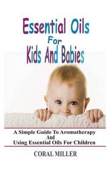 Essential Oils For Kids And Babies - Coral Miller, Verzenden, Zo goed als nieuw, Coral Miller