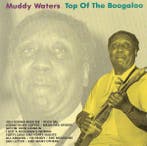 cd - Muddy Waters - Top Of The Boogaloo, Verzenden, Zo goed als nieuw