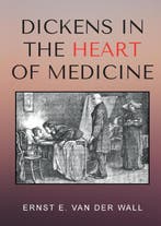 Dickens in the Heart of Medicine 9789464061468, Verzenden, Zo goed als nieuw, Ernst E. Van Der Wall