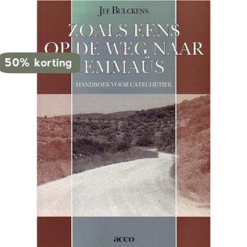 Zoals eens op de weg naar Emmaus / Didache: geloof en, Verzenden, Gelezen, J. Bulckens