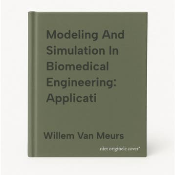 Modeling And Simulation In Biomedical Engineering: Applicati, Boeken, Verzenden, Zo goed als nieuw, Willem Van Meurs