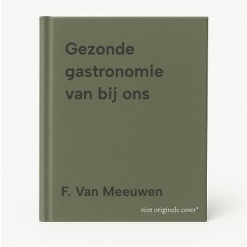 Gezonde gastronomie van bij ons - F. Van Meeuwen, Boeken, Verzenden, Zo goed als nieuw, F. Van Meeuwen