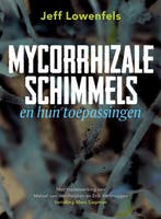 9789062240623 Mycorrhizale schimmels en hun toepassingen, Boeken, Verzenden, Nieuw, Jeff Lowenfels
