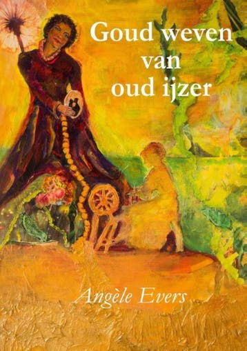 Goud weven van oud ijzer - Angèle Evers 9789491886331, Boeken, Verzenden, Gelezen, Angèle Evers