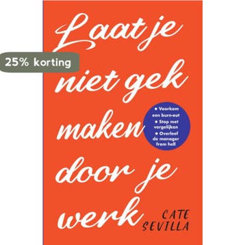 Laat je niet gek maken door je werk 9789000372508, Verzenden, Zo goed als nieuw, Cate Sevilla