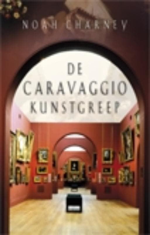 De Caravaggio kunstgreep 9789024524853 Noah Charney, Boeken, Thrillers, Gelezen, Verzenden