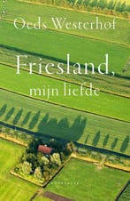 Friesland, mijn liefde 9789464711004 Oeds Westerhof, Verzenden, Gelezen, Oeds Westerhof