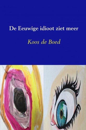 9789402182873 De Eeuwige idioot ziet meer, Verzenden, Nieuw, Koos de Boed