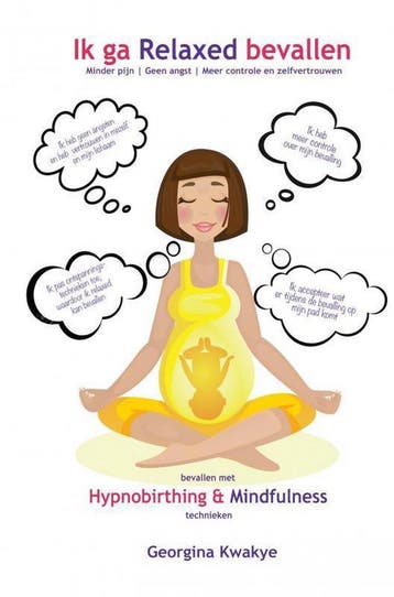 Ik ga relaxed bevallen - Georgina Kwakye 9789402157529, Boeken, Verzenden, Gelezen, Georgina Kwakye
