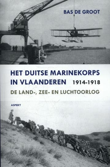 Het Duitse Marinekorps In Vlaanderen 1914-1918 | Bas Groot, Ophalen of Verzenden, Nieuw, Bas Groot