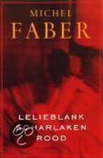 Lelieblank, scharlaken rood 9789057591457 Michel Faber, Verzenden, Gelezen, Michel Faber