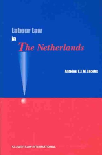 Labour law in The Netherlands - Antoine T. J. M. Jacobs, Verzenden, Gelezen, Antoine T. J. M. Jacobs