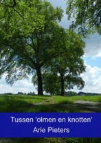 Tussen olmen en knotten 9789463180313 Arie Pieters, Verzenden, Gelezen, Arie Pieters