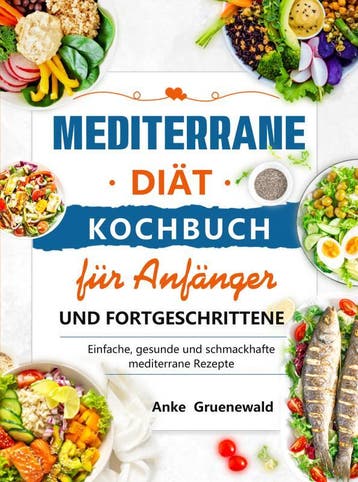 Mediterrane Diät Kochbuch Für Anfänger Und Fortgeschrittene, Ophalen of Verzenden, Nieuw, Anke Gruenewald
