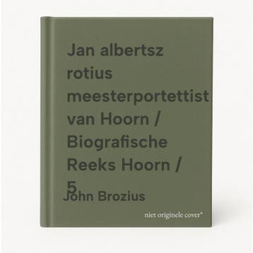 Jan albertsz rotius meesterportettist van Hoorn /, Verzenden, Zo goed als nieuw, John Brozius