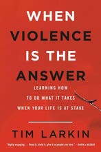 9780316354653 When Violence Is the Answer Learning How to..., Boeken, Verzenden, Nieuw, Tim Larkin