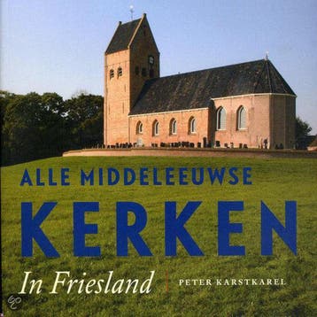 Alle middeleeuwse kerken in Friesland - Peter Karstkarel, Verzenden, Zo goed als nieuw, Peter Karstkarel
