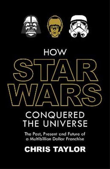 How Star Wars Conquered the Universe 9781784970468, Verzenden, Zo goed als nieuw, Chris Taylor