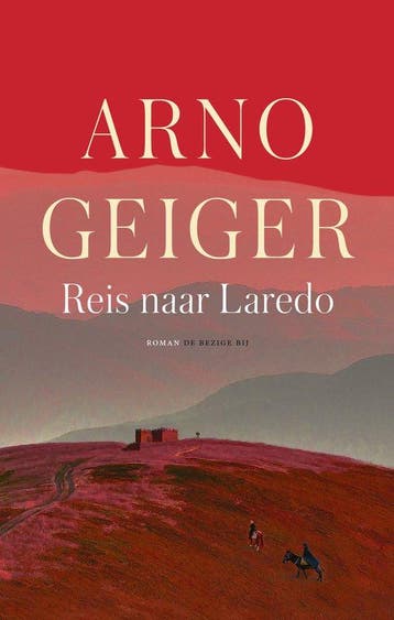 Reis naar Laredo - Arno Geiger 9789403130057, Verzenden, Zo goed als nieuw, Arno Geiger