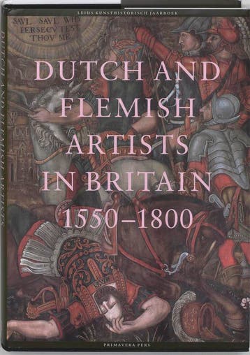 Dutch and Flemisch artists in Britain 1550-1750 / Leids, Verzenden, Zo goed als nieuw