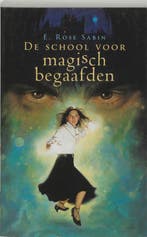 De school voor magisch begaafden 9789045302478 E. Rose Sabin, Verzenden, Zo goed als nieuw, E. Rose Sabin