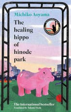 The healing hippo of Hinode park 9781529949766, Verzenden, Zo goed als nieuw, Michiko Aoyama