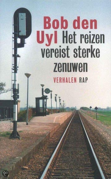 Het reizen vereist sterke zenuwen - Bob den Uyl, Verzenden, Gelezen, Bob den Uyl