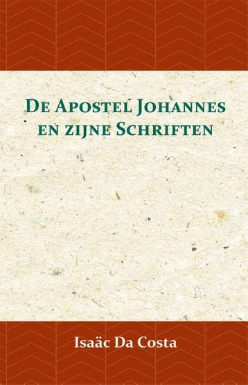 De Apostel Johannes En Zijne Schriften | Isaäc Da Costa, Ophalen of Verzenden, Nieuw, Isaäc Da Costa