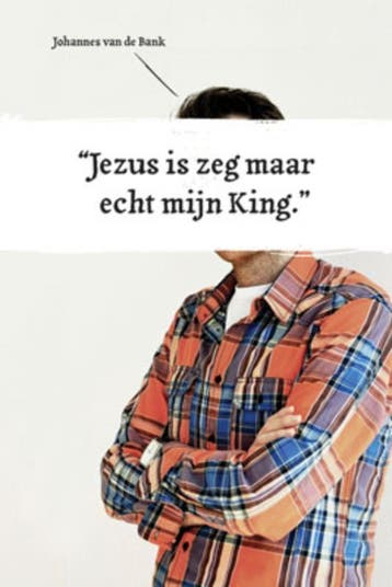 JEZUS IS ZEG MAAR ECHT MIJN KING - Johannes van de Bank, Verzenden, Gelezen, Johannes van de Bank