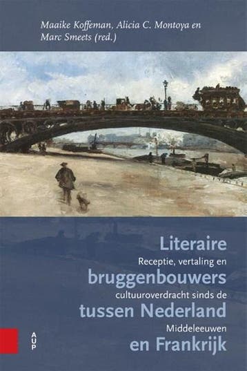 Literaire bruggenbouwers tussen Nederland en Frankrijk |, Ophalen of Verzenden, Zo goed als nieuw, Maaike Koffeman ; Alicia Montoya ; Marc Smeets