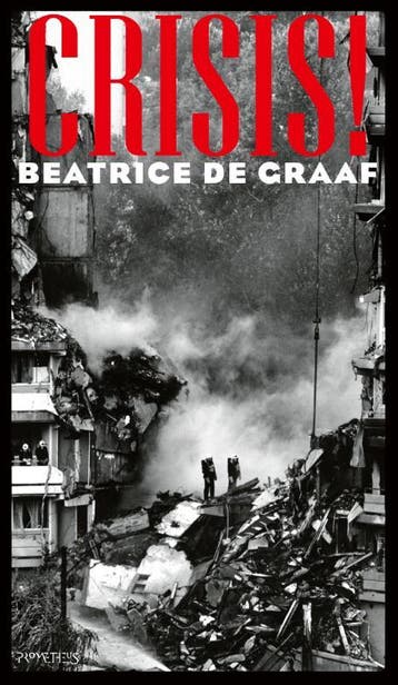 Crisis! - Beatrice de Graaf 9789044650655, Verzenden, Zo goed als nieuw, Beatrice de Graaf