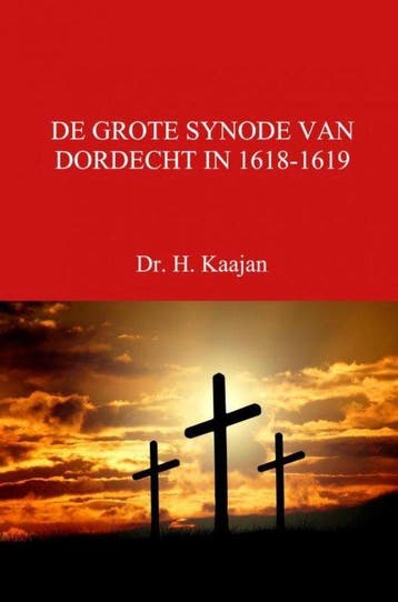 9789402133387 DE GROTE SYNODE VAN DORDECHT IN 1618-1619, Boeken, Verzenden, Nieuw, Dr. H. Kaajan