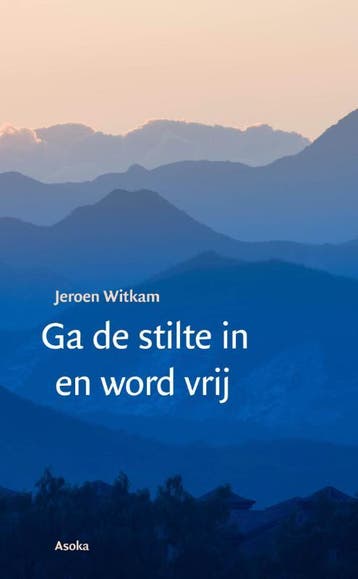 Ga de stilte in en word vrij - Jeroen Witkam 9789056703585, Boeken, Verzenden, Gelezen, Jeroen Witkam