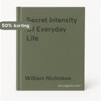 Secret Intensity Of Everyday Life 9781847248183, Verzenden, Gelezen, William Nicholson
