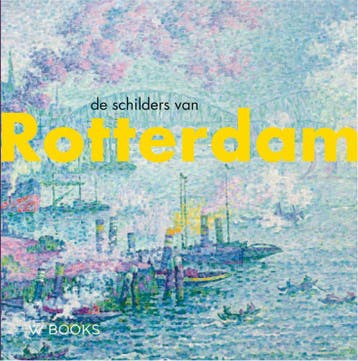 De Schilders Van Rotterdam | Werner Belt; Bob Hardus | Nieuw, Ophalen of Verzenden, Nieuw, Werner Belt; Bob Hardus