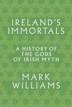Irelands Immortals 9780691157313 Mark Williams, Verzenden, Zo goed als nieuw, Mark Williams
