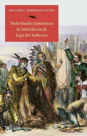 Nederlandse Kolonisten In Amerika En De Liga Der Irokezen, Ophalen of Verzenden, Nieuw, Willem F. Korthals Altes