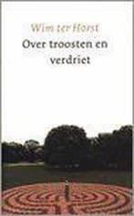 Over troosten en verdriet 9789043507387 Wim Ter Horst, Boeken, Verzenden, Zo goed als nieuw, Wim Ter Horst