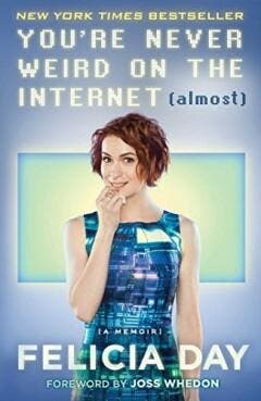YOURE NEVER WEIRD ON INTERNET ALMOST FELICIA DAY MEMOIR, Verzenden, Gelezen, Felicia Day