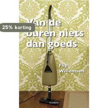 Van de buren niets dan goeds - Flip Willemsen 9789490374242, Boeken, Verzenden, Zo goed als nieuw, Flip Willemsen
