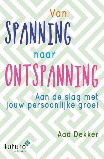 Van spanning naar ontspanning - Aad Dekker 9789492939142, Verzenden, Gelezen, Aad Dekker