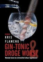 Gin-tonic en droge worst - wanneer kunst en criminaliteit, Verzenden, Gelezen, Kris Flameng